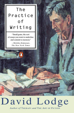 The Practice of Writing: Essays, Lectures, Reviews and a Diary