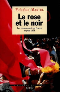 Le Rose et le Noir. Les homosexuels en France depuis 1968