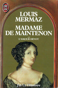 Madame de Maintenon ou l'amour dévot
