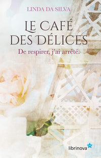 Le Café des Délices - Tome 2: De respirer, j'ai arrêté.