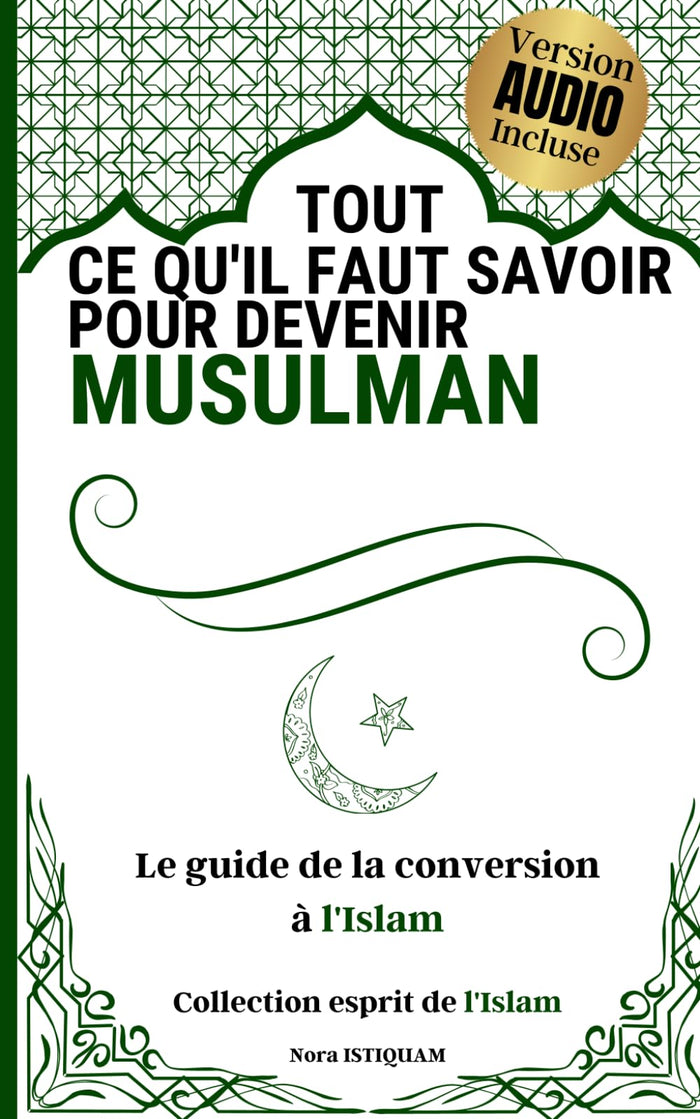 Tout ce qu'il faut savoir pour devenir musulman: Le guide de la conversion à l'islam