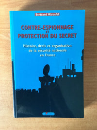 Contre-espionnage et protection du secret - histoire, droit et organisation de la sécurité nationale en France