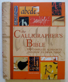 The Calligrapher's Bible: 100 Complete Alphabets and How to Draw Them