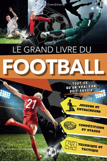Le Grand Livre du Football: Tout ce qu'un Véritable Passionné doit Savoir sur le Plus Grand Sport du Monde. Un Voyage Enthousiaste pour les Jeunes Fans entre Histoire, Tactique et Récits Emblématiques