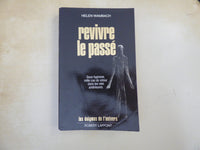 Revivre le passé. Le Témoignage de plus de mille cas de régression sous hypnose