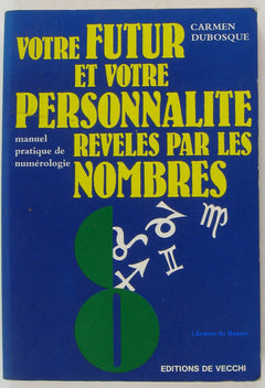 Votre futur et votre personnalité révélés par les nombres: Manuel pratique de numérologie