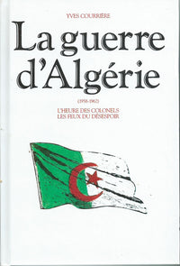 La guerre d'Algérie, Tome 2 (1958-1962) L'heure des colonels, les feux du désespoir