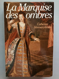 La Marquise des ombres ou la Vie de Marie-Madeleine d'Aubray, marquise de Brinvilliers
