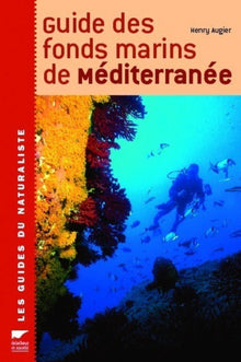 Guide des fonds marins de Méditerranée: Ecologie, Flore, Faune, Plongées