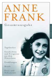 Anne Frank: Gesamtausgabe: Tagebücher - Geschichten und Ereignisse aus dem Hinterhaus - Erzählungen - Briefe - Fotos und Dokumente (Fischer Klassik)