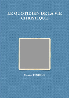 LE QUOTIDIEN DE LA VIE CHRISTIQUE