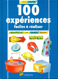 100 expériences faciles à réaliser: Son, électricité, chimie, météo