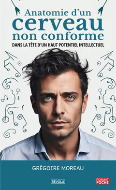 Anatomie d’un cerveau non conforme: Dans la tête d’un haut potentiel intellectuel