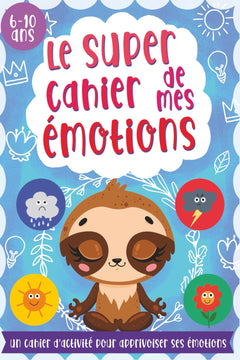Le super cahier de mes émotions: Apprendre à gérer la peur, la tristesse, la colère la joie développer la confiance en soi - Journal à compléter pour enfant dès 8 ans