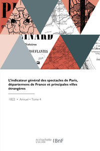 L'indicateur général des spectacles de Paris, départemens de France et principales villes étrangères