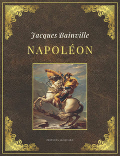 NAPOLÉON | Jacques Bainville: Texte intégral et original (Annoté d'une biographie)