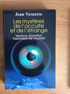 Les mystères de l'occulte et de l'étrange: Voyance, divination, exploration de l'au-delà