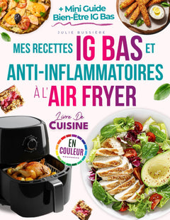 Mes Recettes IG Bas et Anti-Inflammatoires à l’Air Fryer: Découvrez des plats rapides, naturels, savoureux pour contrôler la glycémie, soulager les douleurs chroniques et rester en forme sans effort