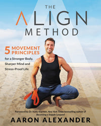 The Align Method: A Modern Movement Guide for a Stronger Body, Sharper Mind, and Stress-Proof Life