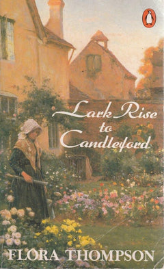 Lark Rise to Candleford: A Trilogy - Lark Rise; Over to Candleford; Candleford Green