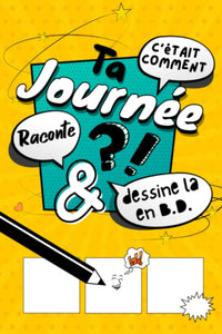C'était comment ta journée ? Raconte & Dessine la en B.D !: Le Livre qui invite les Enfants à parler de leur Journée! Journal intime, ou à partager ... Dessinée | Planches BD vierges à remplir