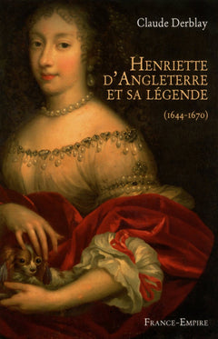 Henriette d'Angleterre et sa légende