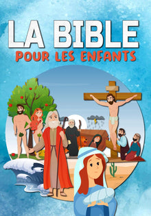 LA BIBLE POUR LES ENFANTS: Facile à lire et entièrement illustrée - Ancien et Nouveau Testament - Ma première bible