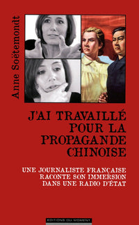J'AI TRAVAILLÉ AU COEUR DE LA PROPAGANDE CHINOISE