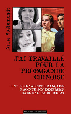 J'AI TRAVAILLÉ AU COEUR DE LA PROPAGANDE CHINOISE