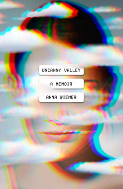 Uncanny Valley: A Memoir