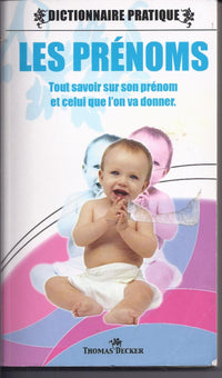 Dictionnaire des prénoms : Chiffre, fête, origine, histoire, caractère, célébrités et anecdotes