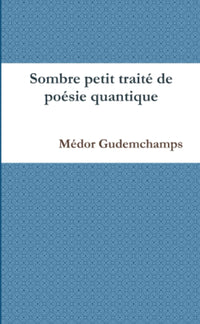 Sombre petit traité de poésie quantique