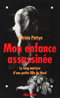 Mon enfance assassinée: Le long martyre d'une petite fille du Nord