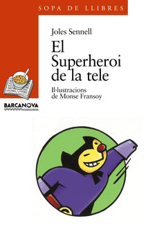 El Superheroi de la tele (Llibres Infantils I Juvenils - Sopa De Llibres. Sèrie Taronja)