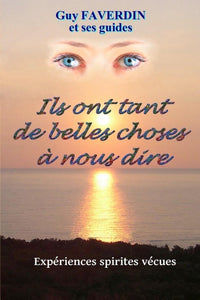 Ils ont tant de belles choses à nous dire.: Expériences spirites vécues