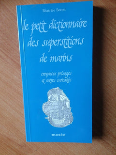 Le petit dictionnaire des superstitions de marins: Croyances, présages et autres curiosités