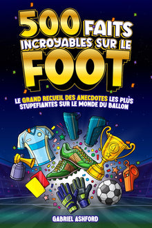 500 faits incroyables sur le football