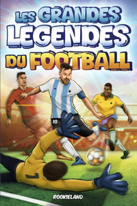 Les Grandes Légendes du Football: Anecdotes captivantes, faits extraordinaires et histoires des victoires des plus grandes stars du football. Illustré en couleurs