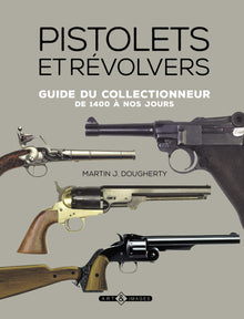 Pistolets et revolvers: Guide du collectionneur de 1400 à nos jours