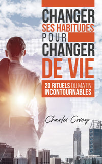 Changer ses habitudes pour changer de vie : 20 rituels du matin incontournables