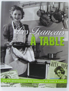 Les Français à Table, La vie quotidienne des français de 1900 à 1968.