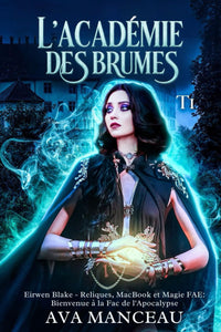 L'académie des brumes T1: Eirwen Blake - Reliques, MacBook et Magie FAE : Bienvenue à la Fac de l’Apocalypse