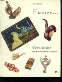 Fumer...Objets de désir - Pipes, tabatières, boîtes, étiquettes...