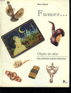 Fumer...Objets de désir - Pipes, tabatières, boîtes, étiquettes...