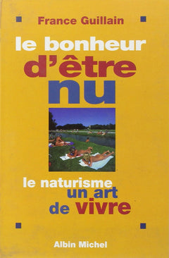 Le bonheur d'être nu. Le naturisme, un art de vivre