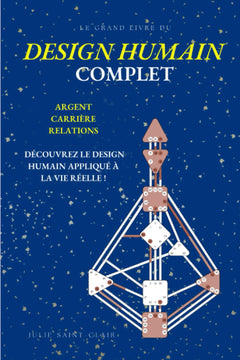 Design Humain Complet: Argent, Carrière, Relations : Le Grand Livre du Design Humain Appliqué à la Vie Réelle