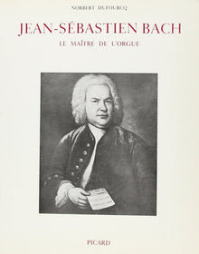 Jean-Sébastien Bach, le maître de l'orgue.