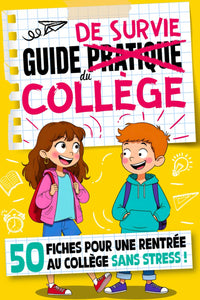 Guide de Survie du Collège: 50 fiches pour une rentrée en 6ème sans stress, conseils et méthodes de travail indispensables pour réussir au collège