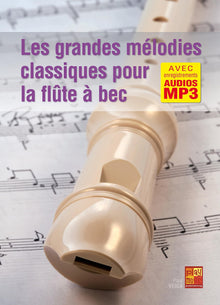Les grandes mélodies classiques pour la flûte à bec (Livre grand format avec enregistrements audios à télécharger)