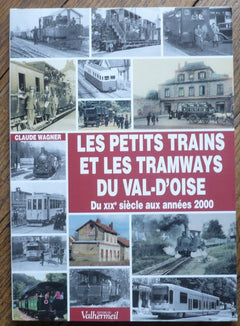 Les petits trains et les tramways du Val-d'Oise: Du XIXe siècle aux années 2000